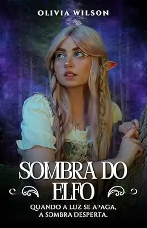 Sombra do Elfo: Quando a luz se apaga, a sombra desperta – Olivia  Wilson