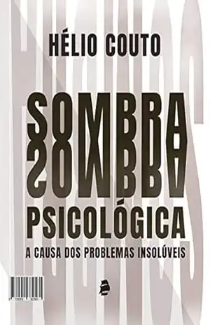 Sombra Psicológica: A causa dos problemas insolúveis – Hélio Couto