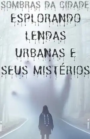 Sombras da Cidade: Explorando Lendas Urbanas e Seus Mistérios – Renan Ribeiro