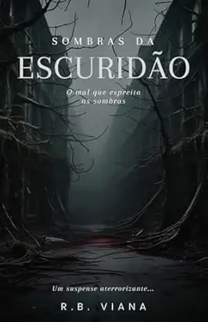 SOMBRAS DA ESCURIDÃO: O MAL QUE ESPREITA AS SOMBRAS – RENATO BERNARDO VIANA