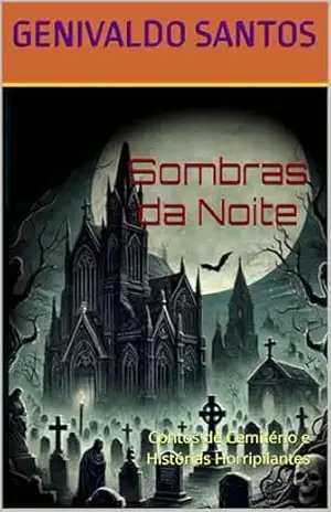 Sombras da Noite: Contos de Cemitério e Histórias Horripilantes – GENIVALDO SANTOS