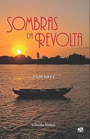 Sombras da Revolta: Uma história de violência, disputa pelo poder, amor e sedução no século XIX. – Custódia Wolney