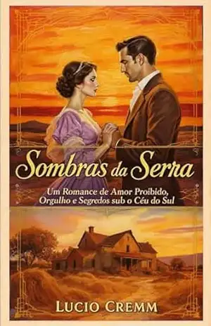 Sombras da Serra: Um Romance de Amor Proibido, Orgulho e Segredos sob o Céu do Sul. (Romances Historicos Regionais do Nosso Brasil Livro 1) – Lucio  Cremm