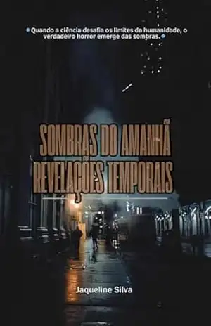 SOMBRAS DO AMANHÃ: REVELAÇÕES TEMPORAIS – Jaqueline Silva