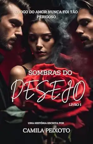 SOMBRAS DO DESEJO: O JOGO DO AMOR NUNCA FOI TÃO PERIGOSO – Camila Peixoto