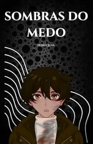 Sombras Do Medo: O terror não está no escuro… mas no que se esconde nele. – Pedro Juan