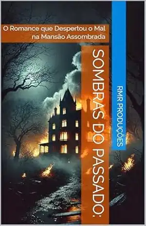 Sombras do Passado:: O Romance que Despertou o Mal na Mansão Assombrada – RMR Produções