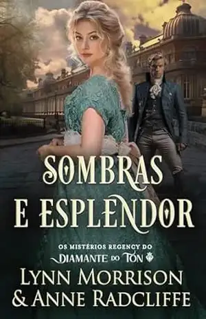 Sombras e Esplendor: Um mistério da Regência (Os Mistérios Regency do Diamante do Ton Livro 2) – Anne Radcliffe