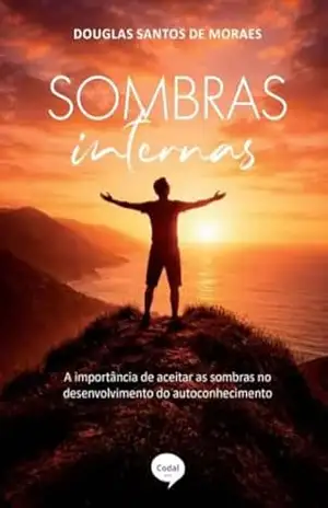 Sombras Internas: A importância de aceitar as sombras no desenvolvimento do autoconhecimento - Douglas Santos de Moraes