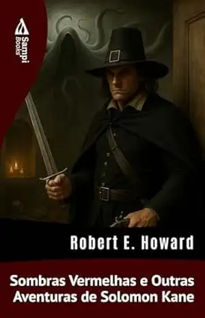 Sombras Vermelhas e Outras Aventuras de Solomon Kane – Robert E. Howard
