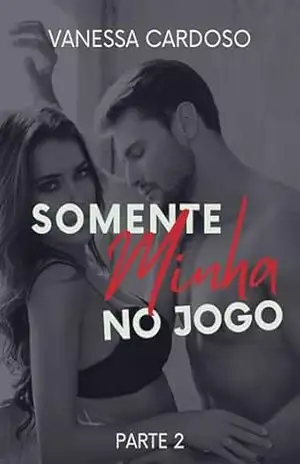 Somente Minha: No Jogo: Parte 02 – Vanessa  Cardoso