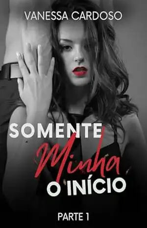 Somente Minha: O Início: Parte 01 – Vanessa Cardoso