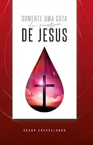 Somente uma Gota do Sangue de Jesus – Cesar Castellanos