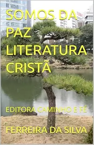 SOMOS DA PAZ LITERATURA CRISTÃ: EDITORA CAMINHO E FÉ – FERREIRA DA SILVA