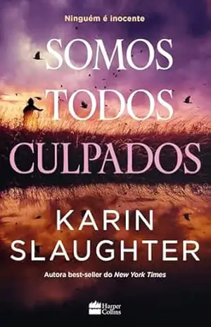 Somos todos culpados – Nova série de suspense da autora best–seller Karin Slaughter – Karin Slaughter
