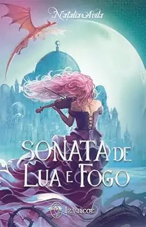 Sonata de Lua e Fogo: Edição ainda mais mágica de “Era de Sombras e Lembranças”, versão única e definitiva! – Natalia  Avila