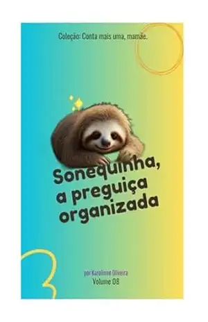 Sonequinha, a preguiça organizada (Coleção: Conta mais uma, mamãe!) – Karolinne Oliveira