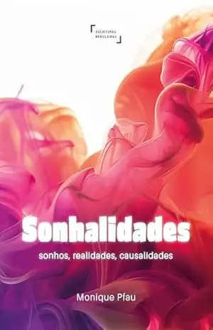 Sonhalidades: sonhos, realidades, causalidades – Monique  Pfau
