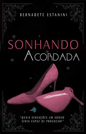 Sonhando Acordada: Conto – Bernadete Estanini
