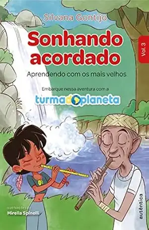 Sonhando acordado: Aprendendo com os mais velhos (Turma do Planeta Livro 3) - Silvana Gontijo