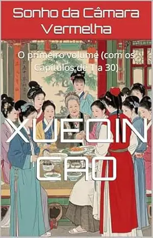 Sonho da Câmara Vermelha: O primeiro volume (com os Capítulos de 1 a 30) - Xueqin Cao