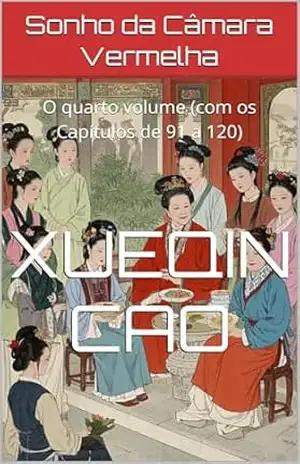Sonho da Câmara Vermelha: O quarto volume (com os Capítulos de 91 a 120) – Xueqin Cao