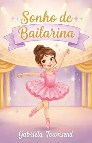 Sonho de Bailarina: A jornada de Gaby para realizar seu maior sonho – Gabriela Townsend