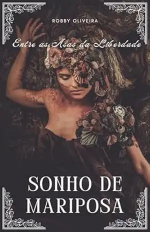 Sonho de Mariposa: Entre as Asas da Liberdade - Robby Oliveira