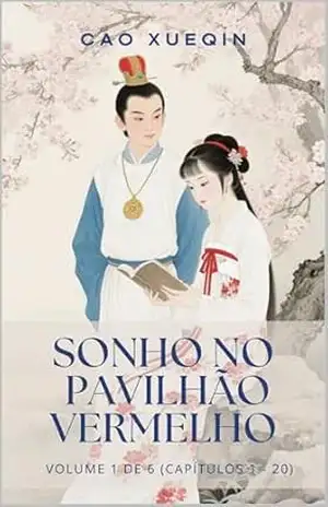 Sonho no Pavilhão Vermelho: Volume 1 de 6 (Capítulos 1 – 20) – Xueqin Cao
