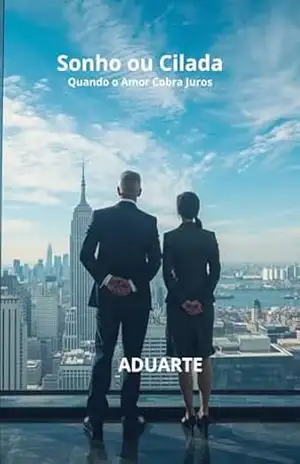 Sonho ou Cilada: Quando o Amor Cobra Juros – ADUARTE Alexandre Duarte