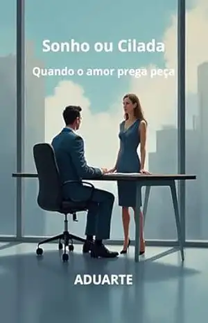 Sonho ou Cilada: Quando o Amor Prega Peça – ADUARTE Alexandre Duarte