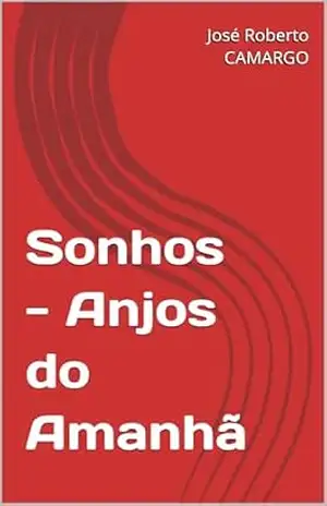 Sonhos – Anjos do Amanhã - José Roberto  CAMARGO