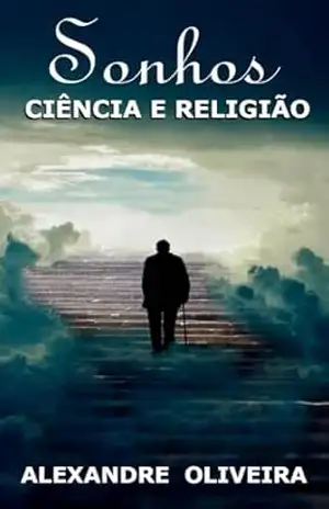 Sonhos | Ciência e Religião – Alexandre Oliveira