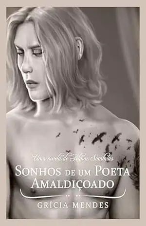 Sonhos de um Poeta Amaldiçoado: Uma novela de Almas Sombrias – Grícia Mendes