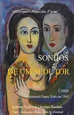 SONHOS DE UM SEDUTOR: Realismo Mágico da Literatura Brasileira – Welington Almeida Pinto