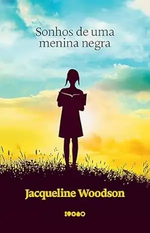 Sonhos de uma menina negra | Livro altamente recomendável FNLIJ 2025 | – Jacqueline Woodson