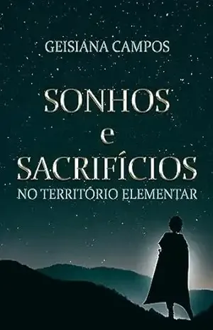 Sonhos e Sacrifícios: No Território Elementar - Geisiana Campos