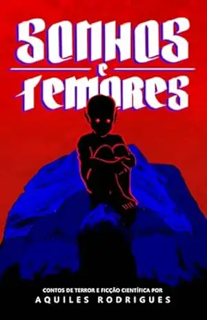 Sonhos e Temores: Contos de terror e ficção científica – Aquiles Rodrigues
