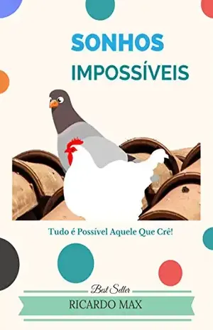 Sonhos Impossíveis: Tudo é possível aquele que crer – Ricardo Max