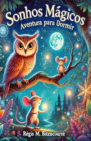 Sonhos Mágicos: Aventura para Dormir: Historinhas Encantadas para Acalmar os Pequenos – Régis M. Bitencourte