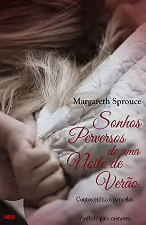 Sonhos Perversos de uma Noite de Verão: para elas - Margareth  Sprouce