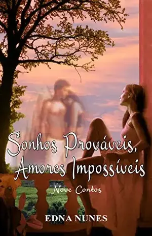 Sonhos prováveis, amores impossíveis: Nove contos - Edna Nunes