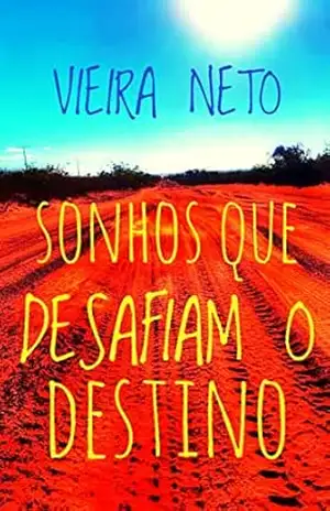 SONHOS QUE DESAFIAM O DESTINO – H.  A. Vieira Neto