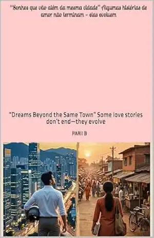 “Sonhos que vão além da mesma cidade” Algumas histórias de amor não terminam — elas evoluem.: “Dreams Beyond the Same Town” Some love stories don’t end—they evolve - Parii B