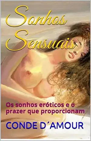 Sonhos Sensuais: Os sonhos eróticos e o prazer que proporcionam – CONDE D´AMOUR