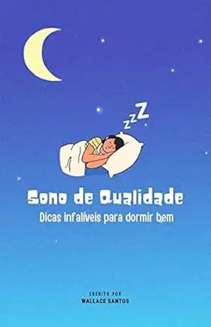 Sono de Qualidade: Dicas Infalíveis para Dormir Bem – Wallace Santos