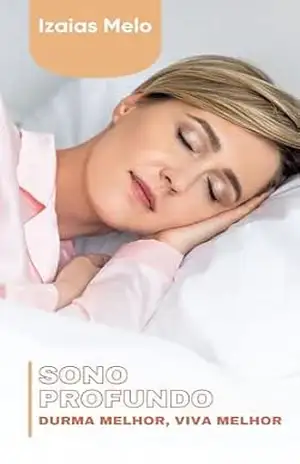 Sono Profundo: Técnicas simples para dormir rápido e acordar renovado – Izaias Melo