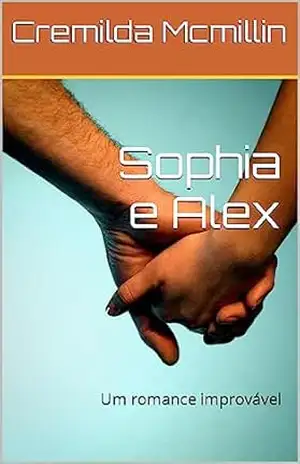 Sophia e Alex: Um romance improvável – Cremilda Mcmillin