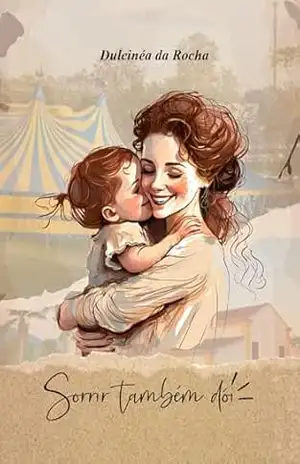 Sorrir também dói – Dulcinéa  da Rocha