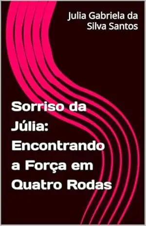Sorriso da Júlia: Encontrando a Força em Quatro Rodas – Julia Gabriela da Silva Santos